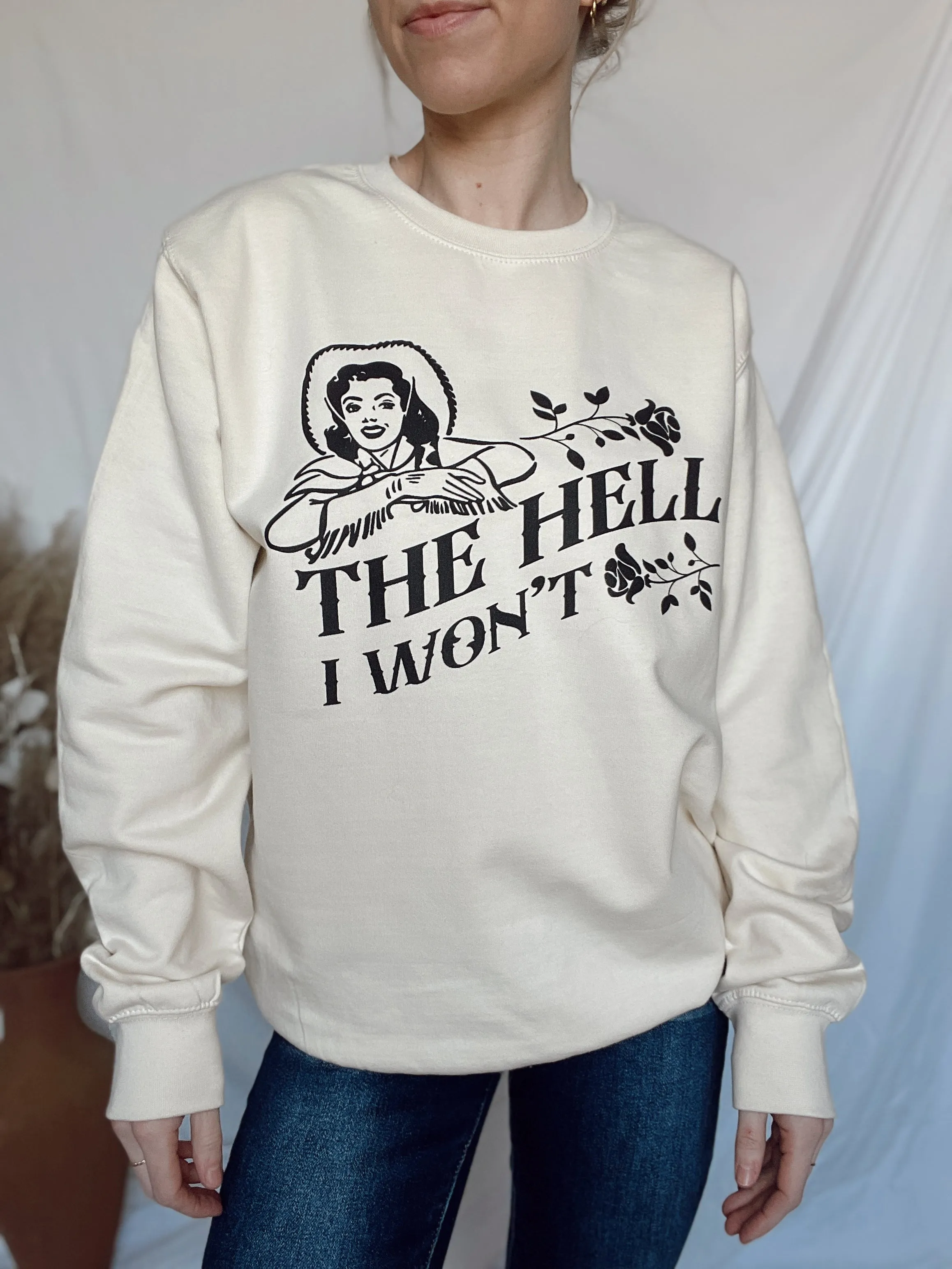 The Hell I Won't Sweatshirt